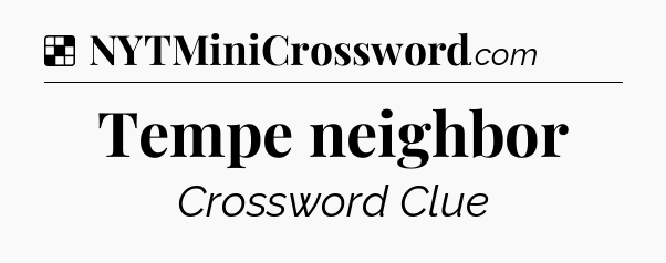 Solution: Tempe neighbor - NYT Crossword