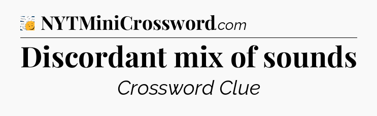 Discordant mix of sounds - 7 Little Words