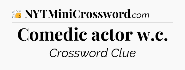 Comedic actor w.c - 7 Little Words