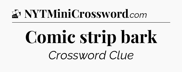 Comic strip bark - Daily Themed Classic Crossword