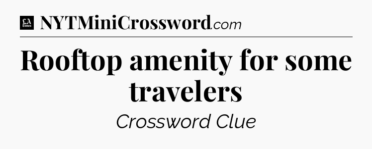 Rooftop amenity for some travelers - LA Times Crossword