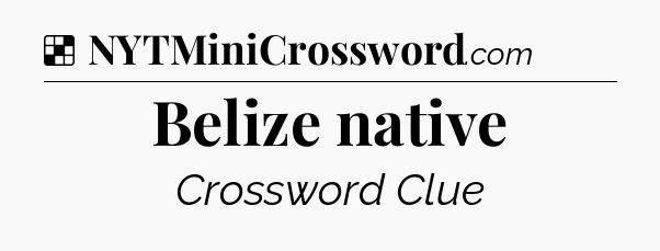 Solution: Belize native - NYT Crossword