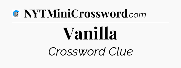 Vanilla Crossword Clue