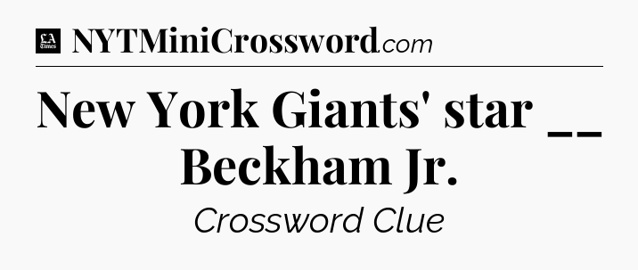 New York Giants' star __ Beckham Jr - LA Times Crossword