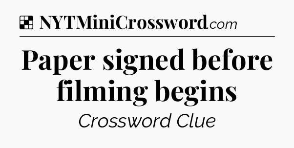 Solution: Paper signed before filming begins - NYT Crossword
