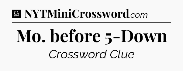 Mo. before 5-Down - LA Times Crossword