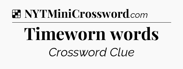 Solution: Timeworn words - NYT Crossword