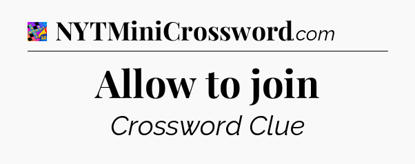 Allow to join Crossword Clue