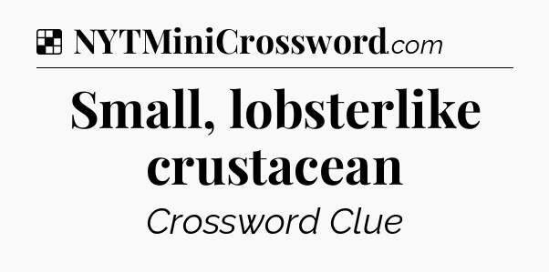Solution: Small, lobsterlike crustacean - NYT Crossword