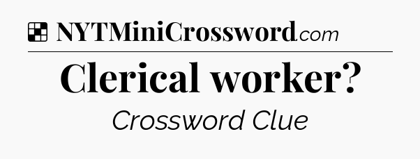 Solution: Clerical worker - NYT Crossword
