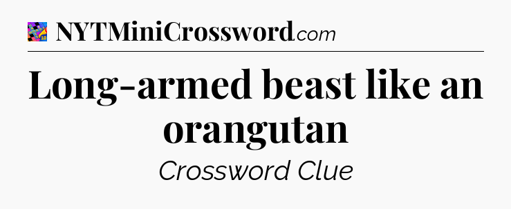 Long-armed beast like an orangutan Crossword Clue