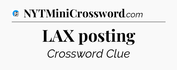 LAX posting Crossword Clue