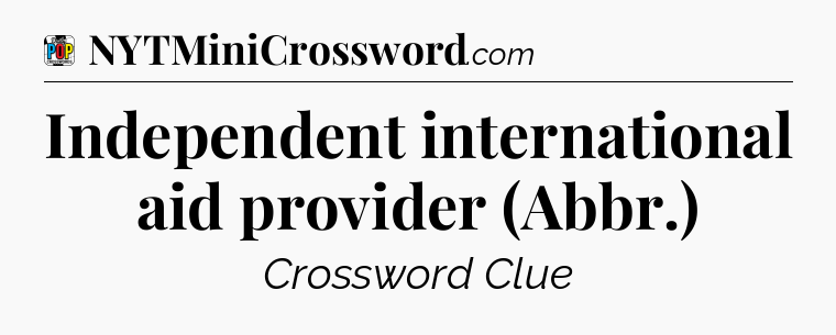 Independent international aid provider (Abbr.) Crossword Clue