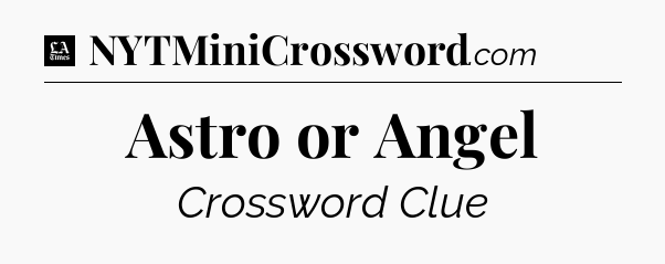 Astro or Angel - LA Times Crossword