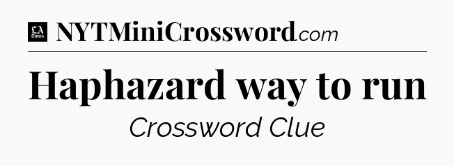 Haphazard way to run - LA Times Crossword