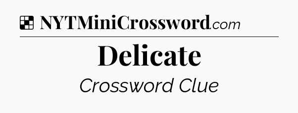 Solution: Delicate - NYT Crossword