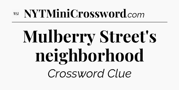 Mulberry Street's neighborhood - WSJ Crossword
