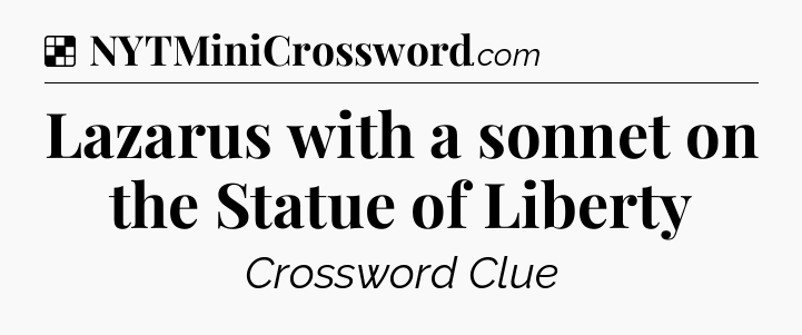Solution: Lazarus with a sonnet on the Statue of Liberty - NYT Crossword
