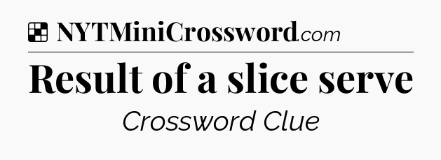 Solution: Result of a slice serve - NYT Crossword