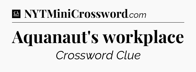 Aquanaut's workplace - LA Times Crossword