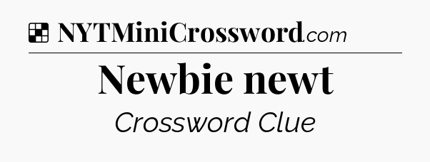 Solution: Newbie newt - NYT Crossword