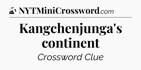 Kangchenjunga's continent - Daily Themed Classic Crossword