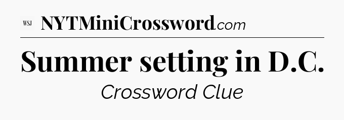 Summer setting in D.C - WSJ Crossword
