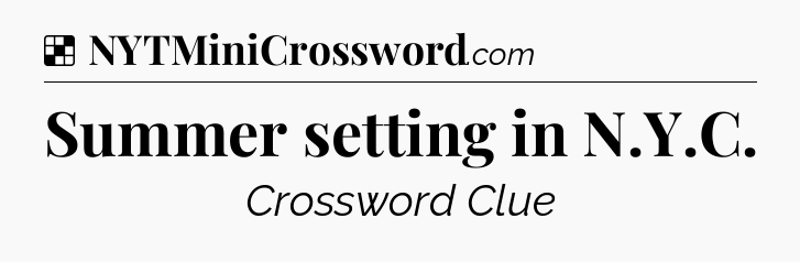 Solution: Summer setting in N.Y.C - NYT Crossword