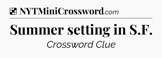 Solution: Summer setting in S.F - NYT Crossword