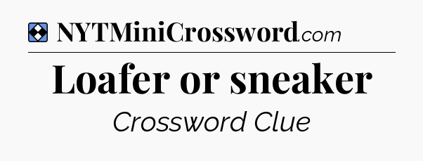 Solution: Loafer or sneaker - NYT Mini Crossword