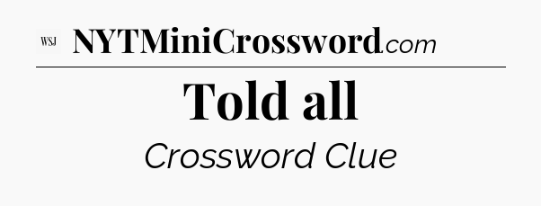 Told all - WSJ Crossword