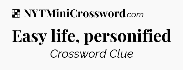 Solution: Easy life, personified - NYT Crossword