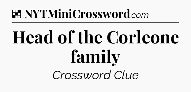 Solution: Head of the Corleone family - NYT Crossword