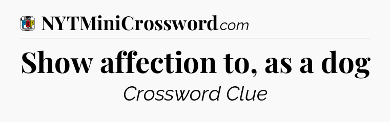 Show affection to, as a dog Crossword Clue