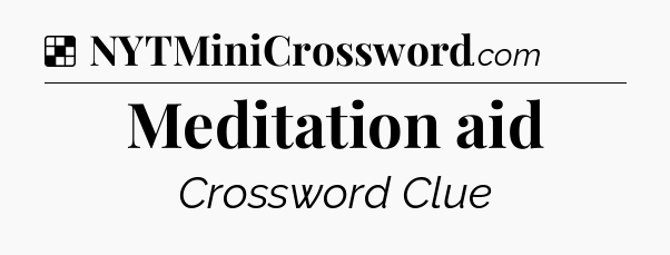 Solution: Meditation aid - NYT Crossword
