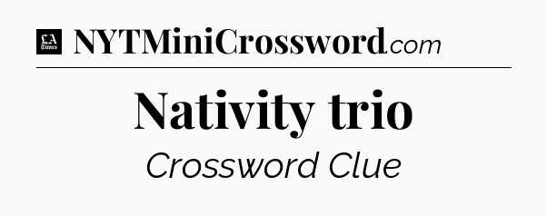 Nativity trio - LA Times Crossword