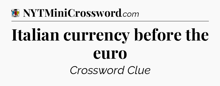 Italian currency before the euro Crossword Clue