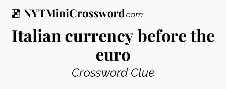 Solution: Italian currency before the euro - NYT Crossword