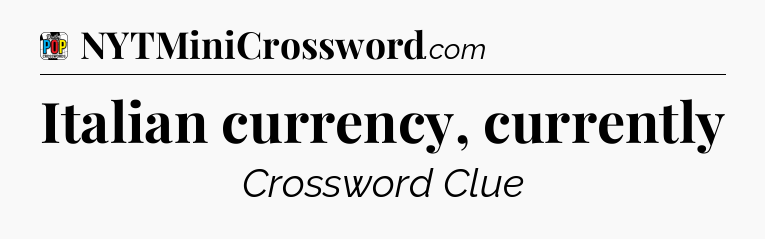 Italian currency, currently Crossword Clue