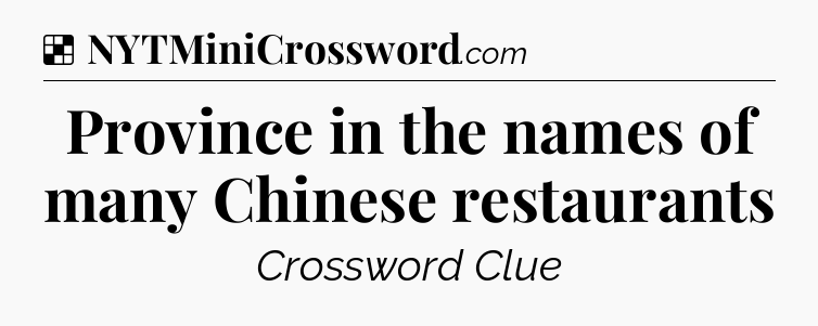 Solution: Province in the names of many Chinese restaurants - NYT Crossword
