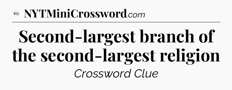 Second-largest branch of the second-largest religion - WSJ Crossword