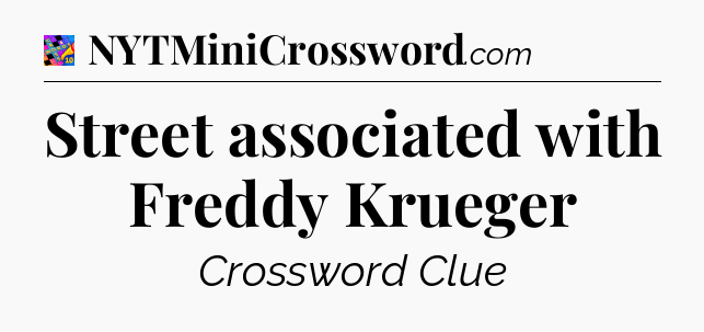 Street associated with Freddy Krueger Crossword Clue