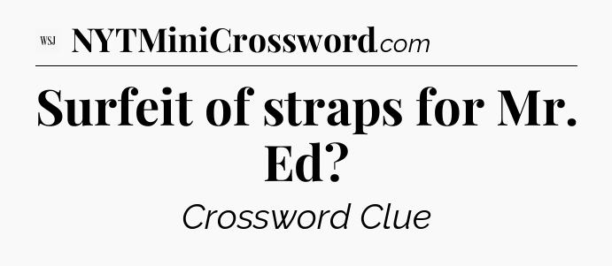 Surfeit of straps for Mr. Ed - WSJ Crossword