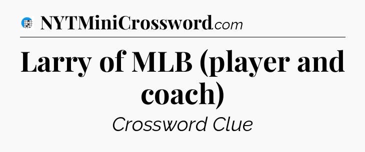 Larry of MLB (player and coach) Crossword Clue