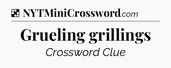 Solution: Grueling grillings - NYT Crossword