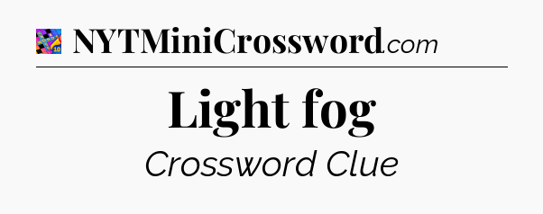 Light fog Crossword Clue