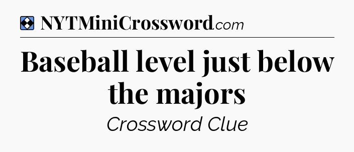 Solution: Baseball level just below the majors - NYT Mini Crossword