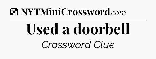 Solution: Used a doorbell - NYT Crossword