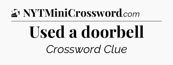 Used a doorbell - Daily Themed Classic Crossword