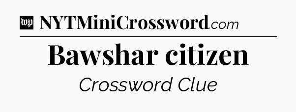 Bawshar citizen Crossword Clue
